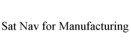 SAT NAV FOR MANUFACTURING trademark