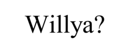 WILLYA? trademark