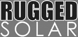 RUGGED SOLAR trademark