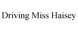 DRIVING MISS HAISEY trademark