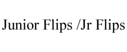 JUNIOR FLIPS /JR FLIPS trademark