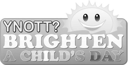 YNOTT? BRIGHTEN A CHILD'S DAY trademark