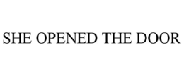 SHE OPENED THE DOOR trademark