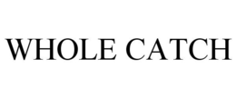 WHOLE CATCH trademark