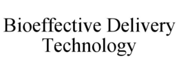 BIOEFFECTIVE DELIVERY TECHNOLOGY trademark