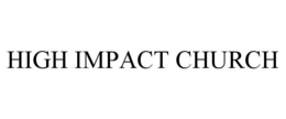 HIGH IMPACT CHURCH trademark