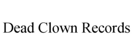 DEAD CLOWN RECORDS trademark