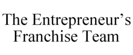 THE ENTREPRENEUR'S FRANCHISE TEAM trademark