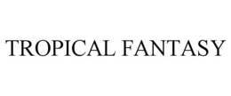 TROPICAL FANTASY trademark