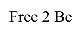 FREE 2 BE trademark