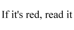 IF IT'S RED, READ IT trademark