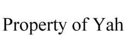 PROPERTY OF YAH trademark