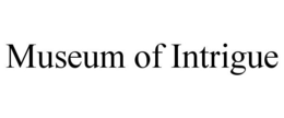 MUSEUM OF INTRIGUE trademark