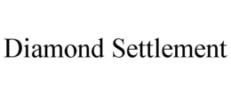 DIAMOND SETTLEMENT trademark