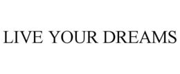 LIVE YOUR DREAMS trademark