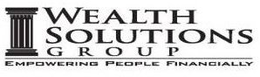 WEALTH SOLUTIONS GROUP EMPOWERING PEOPLE FINANCIALLY trademark