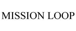 MISSION LOOP trademark