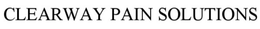 CLEARWAY PAIN SOLUTIONS trademark