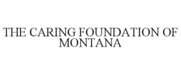 THE CARING FOUNDATION OF MONTANA trademark