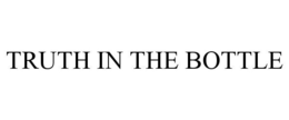 TRUTH IN THE BOTTLE trademark