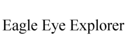 EAGLE EYE EXPLORER trademark
