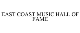 EAST COAST MUSIC HALL OF FAME trademark