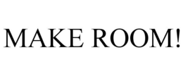 MAKE ROOM! trademark