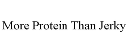 MORE PROTEIN THAN JERKY trademark