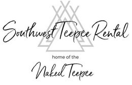 SOUTHWEST TEEPEE RENTAL HOME OF THE NAKED TEEPEE trademark