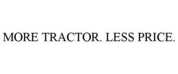 MORE TRACTOR. LESS PRICE. trademark