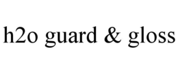 H2O GUARD & GLOSS trademark
