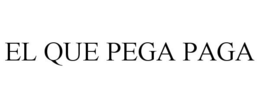 EL QUE PEGA PAGA trademark