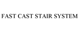 FAST CAST STAIR SYSTEM trademark