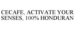 CECAFE, ACTIVATE YOUR SENSES, 100% HONDURAN trademark