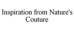 INSPIRATION FROM NATURE'S COUTURE trademark