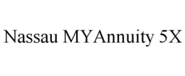 NASSAU MYANNUITY 5X trademark