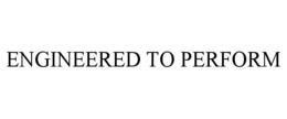 ENGINEERED TO PERFORM trademark