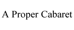 A PROPER CABARET trademark