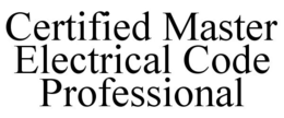 CERTIFIED MASTER ELECTRICAL CODE PROFESSIONAL trademark