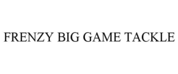 FRENZY BIG GAME TACKLE trademark