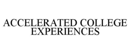 ACCELERATED COLLEGE EXPERIENCES trademark