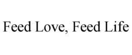 FEED LOVE, FEED LIFE trademark
