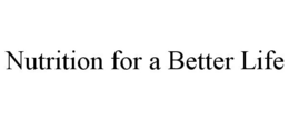 NUTRITION FOR A BETTER LIFE trademark