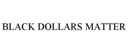 BLACK DOLLARS MATTER trademark