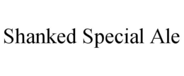 SHANKED SPECIAL ALE trademark