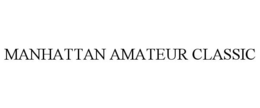MANHATTAN AMATEUR CLASSIC trademark