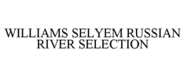 WILLIAMS SELYEM RUSSIAN RIVER SELECTION trademark