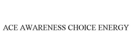 ACE AWARENESS CHOICE ENERGY trademark
