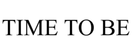 TIME TO BE trademark