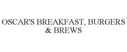 OSCAR'S BREAKFAST, BURGERS & BREWS trademark